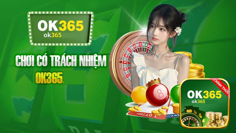 Trách nhiệm của OK365 với người chơi